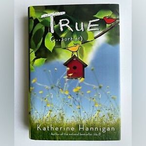 True (...sort of) by Katherine Hannigan Hardcover book